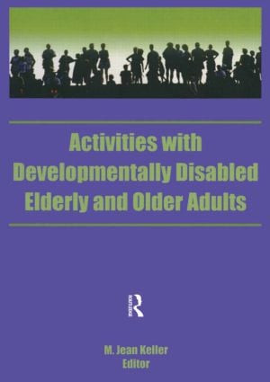 Activities With Developmentally Disabled Elderly and Older Adults by M Jean Keller, 9781560241744