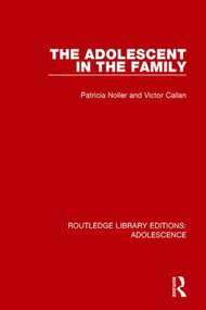 The Adolescent in the Family by Patricia Noller, Victor Callan, 9781138952041