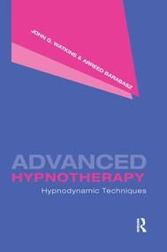 Advanced Hypnotherapy (Hypnodynamic Techniques) - 9781138988330 by John G. Watkins, Arreed Barabasz, 9781138988330