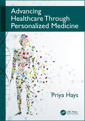 Advancing Healthcare Through Personalized Medicine by Priya Hays, 9781498767088