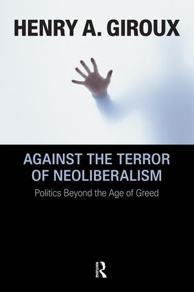 Against the Terror of Neoliberalism (Politics Beyond the Age of Greed) by Henry A. Giroux, 9781594515217