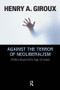 Against the Terror of Neoliberalism (Politics Beyond the Age of Greed) by Henry A. Giroux, 9781594515217