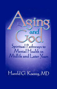 Aging and God (Spiritual Pathways to Mental Health in Midlife and Later Years) by William M Clements, Harold G Koenig, 9781560244240