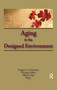 Aging in the Designed Environment by Margaret Christenson, Ellen D Taira, 9781138966352