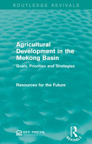 Agricultural Development in the Mekong Basin (Goals, Priorities and Strategies) - 9781138947313 by Resources for the Future, 9781138947313