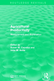 Agricultural Productivity (Measurement and Explanation) by Susan M. Capalbo, John M. Antle, 9781138942110