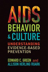 AIDS, Behavior, and Culture (Understanding Evidence-Based Prevention) by Edward C Green, Allison Herling Ruark, 9781598744798