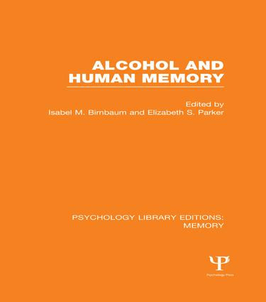 Alcohol and Human Memory (PLE: Memory) by Isabel Birnbaum, Elizabeth Parker, 9781138988446