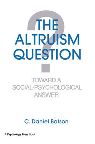 The Altruism Question (Toward A Social-psychological Answer) by C. Daniel Batson, 9781138988767