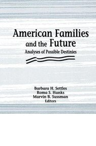 American Families and the Future (Analyses of Possible Destinies) - 9781138966543 by Roma S Hanks, Marvin B Sussman, Barbara H Settles, 9781138966543