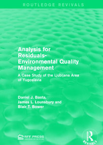 Analysis for Residuals-Environmental Quality Management (A Case Study of the Ljubljana Area of Yugoslavia) by Daniel J. Basta, James L. Lounsbury, Blair T. Bower, 9781138958234
