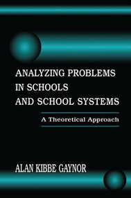 Analyzing Problems in Schools and School Systems (A Theoretical Approach) by Alan K. Gaynor, 9781138966659