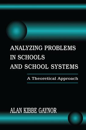 Analyzing Problems in Schools and School Systems (A Theoretical Approach) by Alan K. Gaynor, 9781138966659