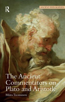 The Ancient Commentators on Plato and Aristotle by Miira Tuominen, 9781844651634