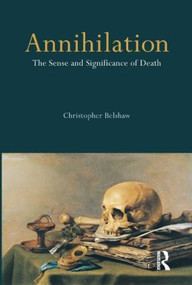 Annihilation (The Sense and Significance of Death) by Christopher Belshaw, 9781844651351