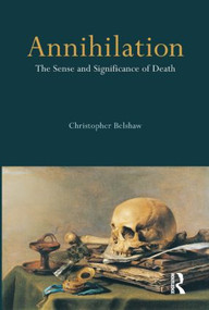 Annihilation (The Sense and Significance of Death) by Christopher Belshaw, 9781844651351