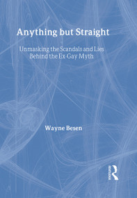 Anything but Straight (Unmasking the Scandals and Lies Behind the Ex-Gay Myth) by Wayne Besen, 9781560234463