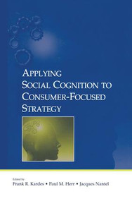 Applying Social Cognition to Consumer-Focused Strategy by Frank R. Kardes, Paul M. Herr, 9781138875951