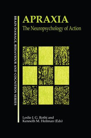Apraxia (The Neuropsychology of Action) by Leslie J. Gonzalez Rothi, Kenneth M. Heilman, 9781138883062