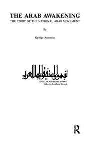 The Arab Awakening (The Story of the National Arab Movement) by George Antonius, 9781138963733