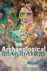 The Archaeological Imagination by Michael Shanks, 9781598743623