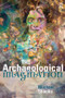 The Archaeological Imagination by Michael Shanks, 9781598743623