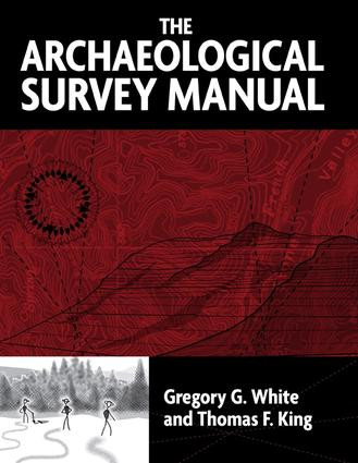 The Archaeological Survey Manual by Gregory G White, Thomas F King, 9781598740097