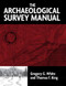 The Archaeological Survey Manual by Gregory G White, Thomas F King, 9781598740097
