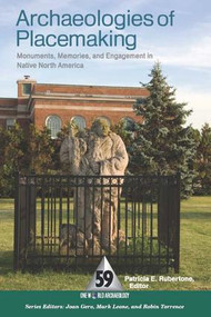 Archaeologies of Placemaking (Monuments, Memories, and Engagement in Native North America) by Patricia E Rubertone, 9781598741568