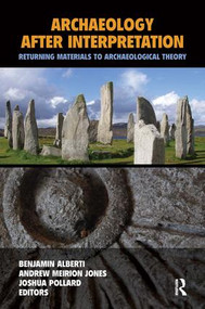 Archaeology After Interpretation (Returning Materials to Archaeological Theory) by Benjamin Alberti, Andrew Meirion Jones, Joshua Pollard, 9781611323429