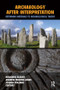 Archaeology After Interpretation (Returning Materials to Archaeological Theory) by Benjamin Alberti, Andrew Meirion Jones, Joshua Pollard, 9781611323429