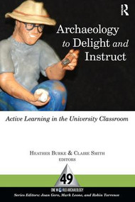 Archaeology to Delight and Instruct (Active Learning in the University Classroom) by Heather Burke, Claire E Smith, 9781598742572