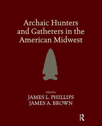 Archaic Hunters and Gatherers in the American Midwest by James L Phillips, 9781598744521