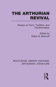 The Arthurian Revival (Essays on Form, Tradition, and Transformation) by Debra Mancoff, 9781138997677