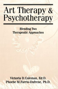 Art Therapy And Psychotherapy (Blending Two Therapeutic Approaches) by Victoria D. Coleman, Phoebe Farris-Dufrene, 9781560324904