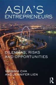 Asia's Entrepreneurs (Dilemmas, Risks and Opportunities) by Virginia Cha, Jennifer Lien, 9781138910379