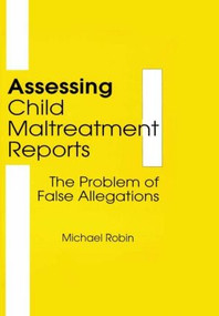 Assessing Child Maltreatment Reports (The Problem of False Allegations) - 9781560241614 by Jerome Beker, Michael Robin, 9781560241614