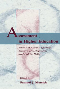 Assessment in Higher Education (Issues of Access, Quality, Student Development and Public Policy) by Samuel J. Messick, 9781138987616