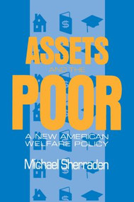 Assets and the Poor (New American Welfare Policy) by Michael Sherraden, 9781563240669