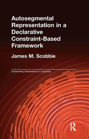 Autosegmental Representation in a Declarative Constraint-Based Framework - 9781138964235 by James M. Scobbie, 9781138964235