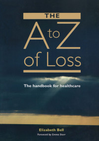 The A-Z of Loss (The Handbook for Health Care) by Elizabeth Bell, 9781857756531