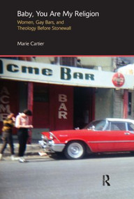 Baby, You are My Religion (Women, Gay Bars, and Theology Before Stonewall) by Marie Cartier, 9781844658947