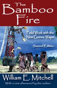 The Bamboo Fire (Field Work with the New Guinea Wape) by William E. Mitchell, 9781412842556