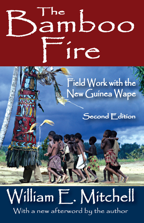 The Bamboo Fire (Field Work with the New Guinea Wape) by William E. Mitchell, 9781412842556