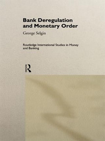 Bank Deregulation & Monetary Order by George Selgin, 9781138987678