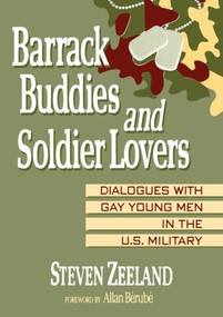 Barrack Buddies and Soldier Lovers (Dialogues With Gay Young Men in the U.S. Military) by Steven Zeeland, 9781560230328