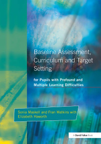 Baseline Assessment Curriculum and Target Setting for Pupils with Profound and Multiple Learning Difficulties by Sonia Maskell, Erica Brown, Fran Watkins, Elizabeth Haworth, 9781853466908