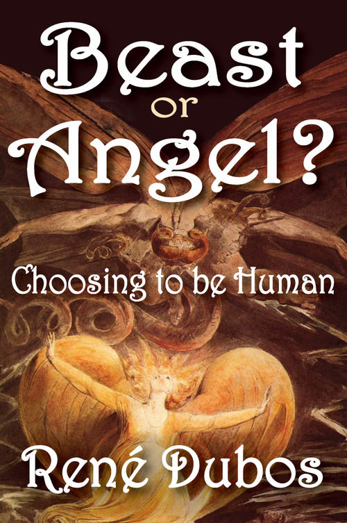 Beast or Angel? (Choosing to be Human) by Rene Dubos, 9781412811248