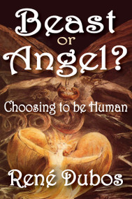 Beast or Angel? (Choosing to be Human) by Rene Dubos, 9781412811248
