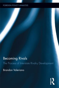 Becoming Rivals (The Process of Interstate Rivalry Development) by Brandon Valeriano, 9781138910621